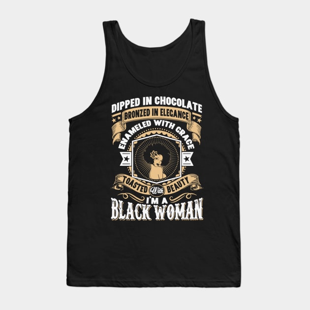 I'm a Black Woman, Dipped in Chocolate, Bronzed in Elegance, Toasted with beauty. Tank Top by UrbanLifeApparel